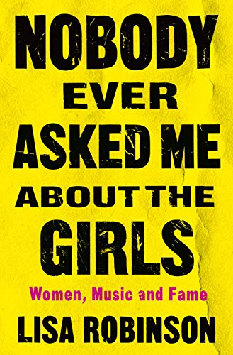 Clearance: Nobody Ever Asked Me About the Girls: Women, Music and Fame