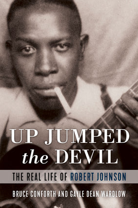 Up Jumped the Devil The Real Life of Robert Johnson