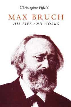 Max Bruch His Life and Works