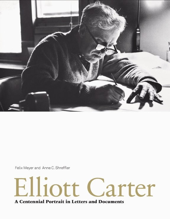 Elliott Carter: A Centennial Portrait in Letters and Documents