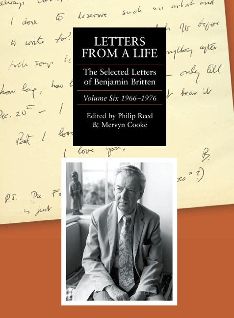 Letters from a Life: the Selected Letters of Benjamin Britten, Volume Six: 1966-1976