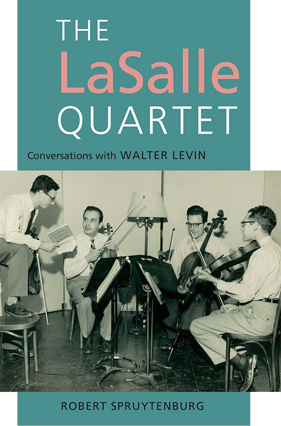 The LaSalle Quartet Conversations with Walter Levin