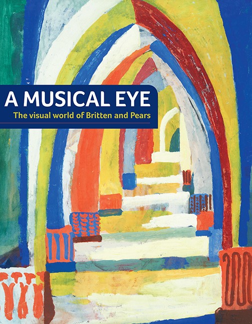 A Musical Eye: The Visual World of Britten and Pears Edited by Judith LeGrove