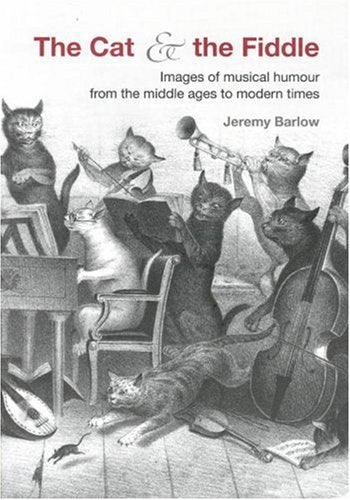 The Cat and the Fiddle: Images of Musical Humour from the Middle Ages to Modern Times