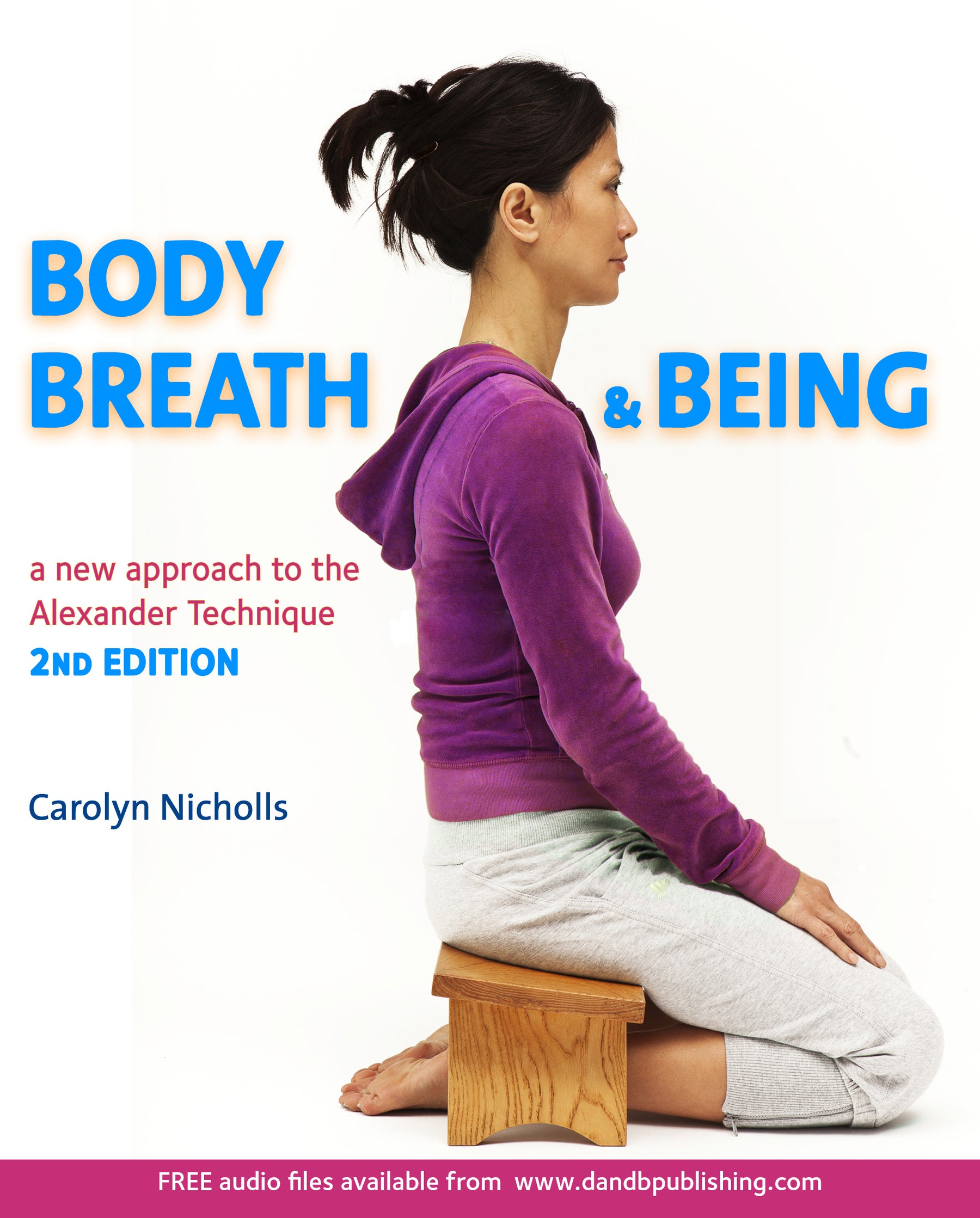Body, Breath and Being, 2nd edition A new guide to the Alexander Technique