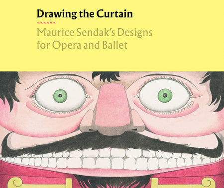 Drawing the Curtain Maurice Sendak's Designs for Opera & Ballet