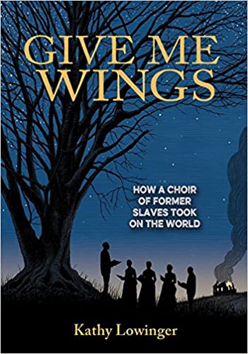 Give Me Wings How a Choir of Slaves Took on the World