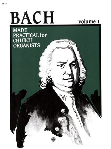 Bach Made Practical for Church Organists Volume 1