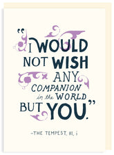 Card: I Would Not Wish Any Companion in the World But You