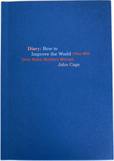 John Cage Diary: How to Improve the World (You Will Only Make Matters Worse)