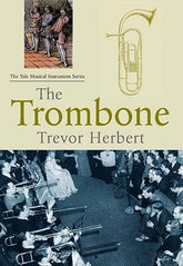 The Trombone (Yale Musical Instrument Series)