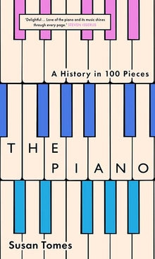 The Piano  A History in 100 Pieces