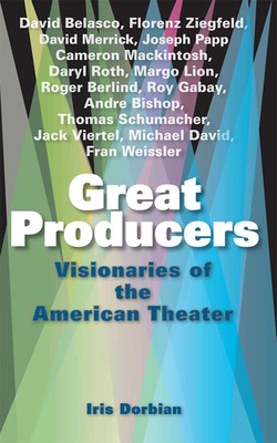 Great Producers: Visionaries of American Theater