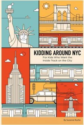 Kidding Around NYC : For Kids Who Want the Inside Track on the City