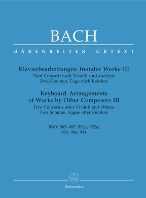 Bach Keyboard Arrangements of Works by Other Composers III BWV 985-987, 592a, 972a -five concertos based on works by Vivaldi and others / Two sonatas and fugue based on works by Reinken-