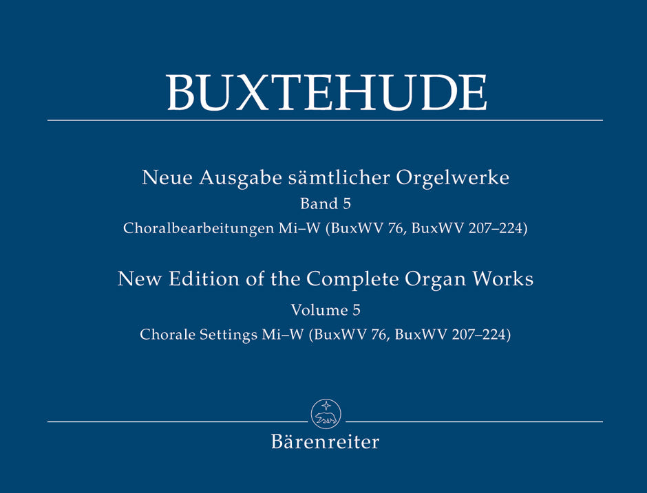 Buxtehude Chorale Settings Mi–W (BuxWV 76, BuxWV 207–224) New Edition of the Complete Organ Works Volume 5