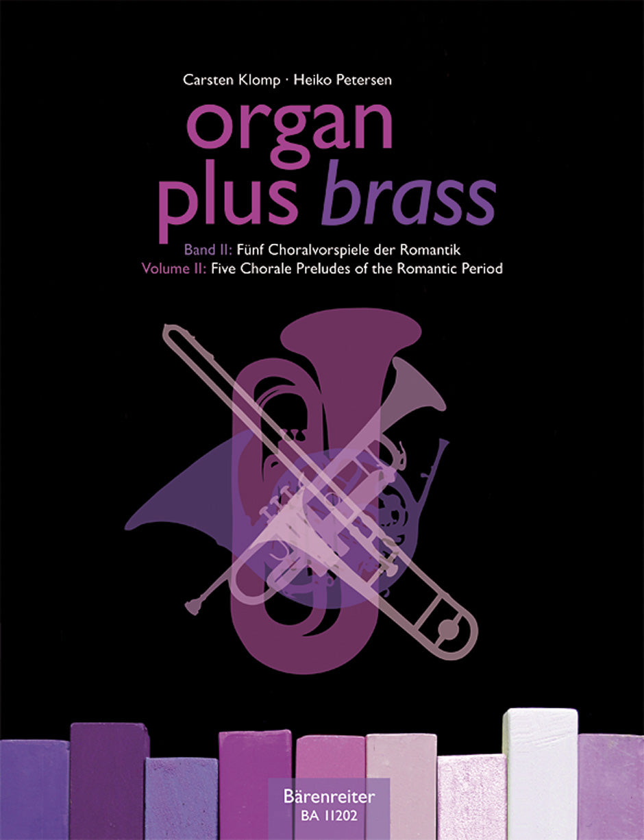 Organ Plus Brass, Volume 2: 5 Chorale Preludes of the Romantic Period (Original works and arrangements for brass choir and organ)