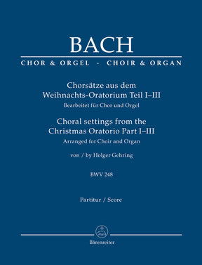 Bach Choral settings from the Christmas Oratorio Part I-III (Arranged for choir and organ)