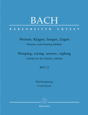 Bach Weeping, crying, sorrow, sighing BWV 12 -Cantata for the Sunday Jubilate-BWV 12