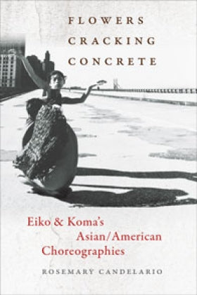 Clearance: Flowers Cracking Concrete: Eiko & Koma's Asian/American Choreographies