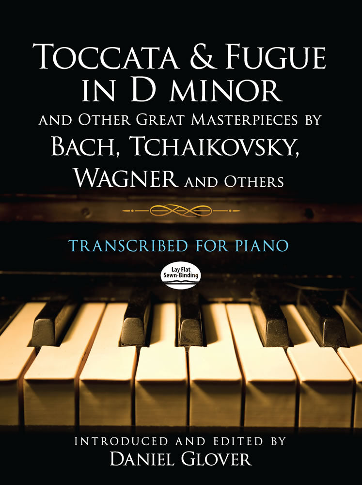 Toccata and Fugue in D minor and Other Great Masterpieces by Bach, Tchaikovsky, Wagner and Others: Transcribed for Piano