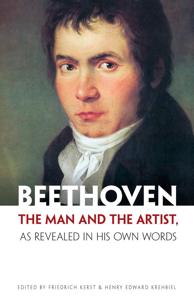 Beethoven: The Man and the Artist, As Revealed in His Own Words
