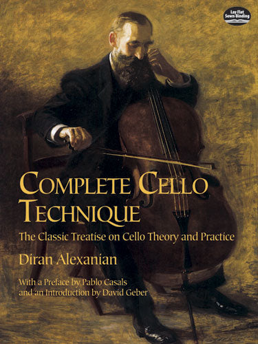 Alexanian Complete Cello Technique: The Classic Treatise on Cello Theory and Practice