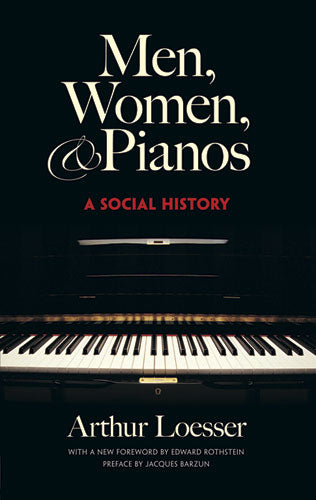 Men, Women and Pianos: A Social History by Arthur Loesser