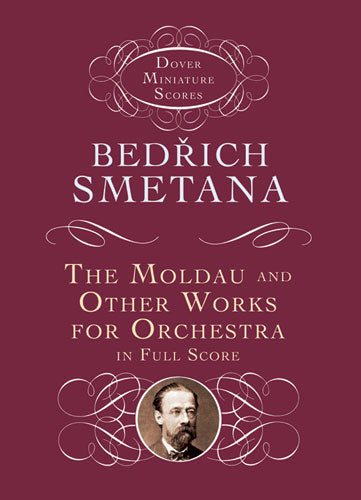 Smetana The Moldau and Other Works for Orchestra in Full Score
