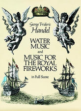 Handel Water Music and Music for the Royal Fireworks in Full Score