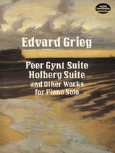 Grieg Peer Gynt Suite, Holberg Suite, and Other Works for Piano Solo