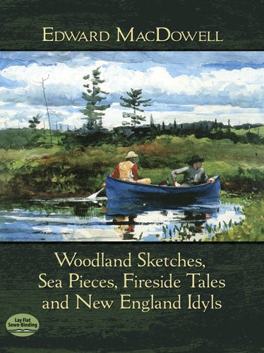MacDowell Woodland Sketches, Sea Pieces, Fireside Tales and New England Idyls