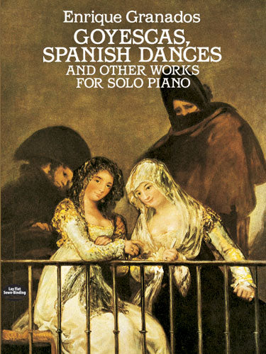 Granados Goyescas, Spanish Dances and Other Works for Solo Piano