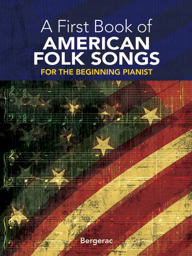 A First Book of American Folk Songs 25 Favorite Pieces in Easy Piano Arrangements
