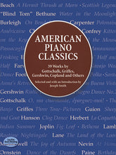 American Piano Classics: 39 Works by Gottschalk, Griffes, Gershwin, Copland, and Others