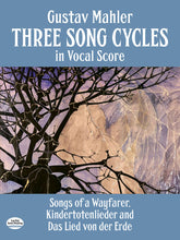Mahler Three Song Cycles in Vocal Score: Songs of a Wayfarer, Kindertotenlieder and Das Lied Von Der Erde