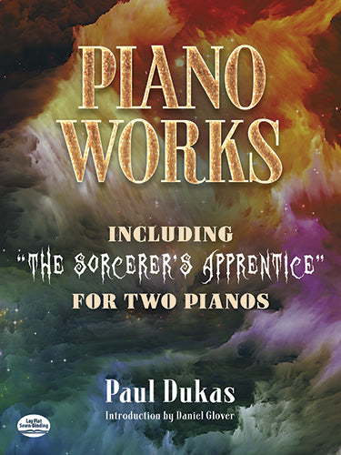 Dukas Piano Works: Including "The Sorcerer's Apprentice" for Two Pianos