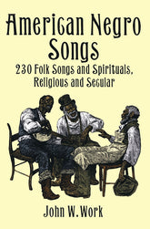 American Negro Songs: 230 Folk Songs and Spirituals, Religious and Secular