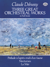 Debussy Three Great Orchestral Works in Full Score: Prélude a l'après-midi d'un faune, Nocturnes, La Mer