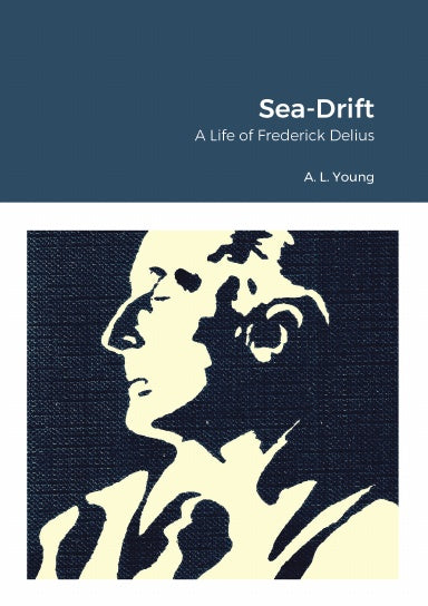 Sea-Drift: A Life of Frederick Delius